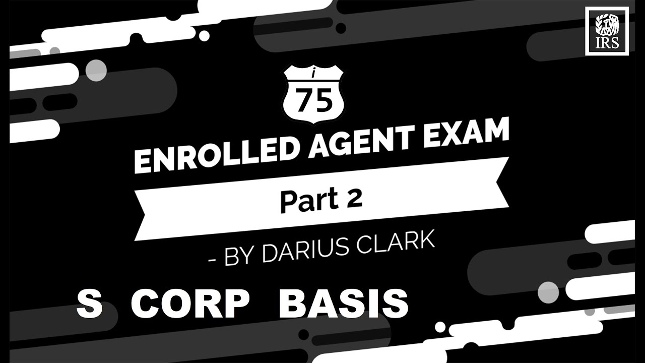 Enrolled Agent Exam 2 CPA REG S Corp Shareholder Basis Entity Taxation Enrolled Agent Exam 2 CPA REG S Corp Shareholder Basis Entity Taxation