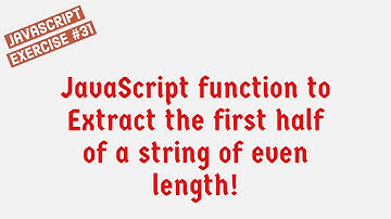 JavaScript Function To Extract The First Half Of A String Of Even Length !