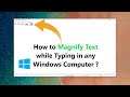 How to Magnify Text while Typing in any Windows Computer ?