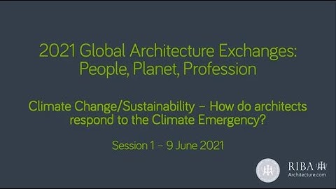 2021 Global Architecture Exchanges: Climate change/sustainability - Topic 1, Session 1 of 2