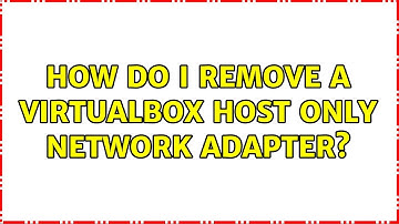 How do I remove a VirtualBox host only network adapter? (2 Solutions!!)