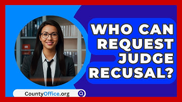 Who Can Request Judge Recusal? - CountyOffice.org