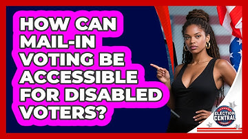 How Can Mail-in Voting Be Accessible For Disabled Voters? - Election Central Channel