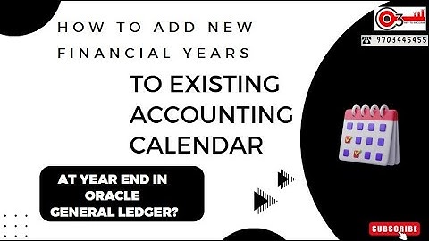 How to add New Financial Years to Existing Accounting Calendar at year end in Oracle General Ledger?