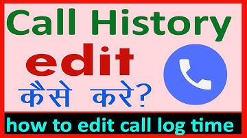 Call history ko edit kaise kare ? Call history ka time kaise badle ? How to edit call log time