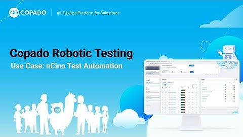 How to Test Common nCino Use Cases with Copado Robotic Testing