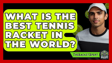 What Is The Best Tennis Racket In The World? - The Racket Xpert