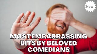 Top 10 Most Embarrassing Bits By Beloved Comedians Top 10 Most Embarrassing Bits By Beloved Comedians