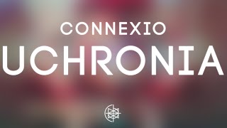 Connexio - UCHRONIA