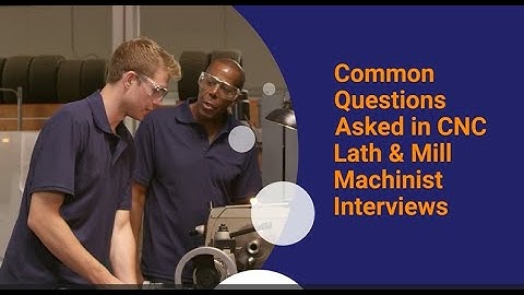 Common Questions Asked in CNC Lath & Mill Machinist Interviews