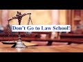 Advice - Don't Go to Law School!