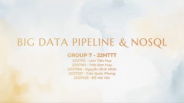 SEMINAR - GROUP 9 | Big Data Pipeline & NoSQL [22HTTT - HCMUS - PTUDHTTTHĐ]