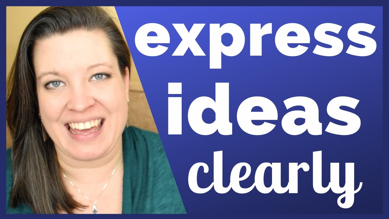 express-your-ideas-clearly-organize-your-thoughts-and-communicate
