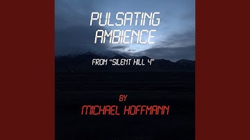 Pulsating Ambience (From "Silent Hill 4")