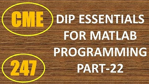 CME | Lecture-247 | Digital Image Processing Essentials for MATLAB Programming Part-22