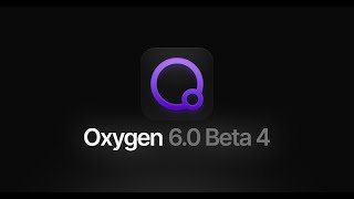 Meet Oxygen 6.0 Beta 4: Clarity, Speed & Smoother Daily Workflows screenshot 2