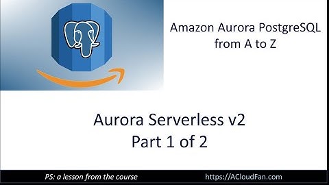 Amazon Aurora Serverless V2 (Part-1 of 2)
