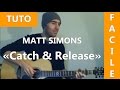 Catch  release  matt simons  tab  tuto guitare