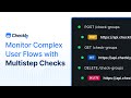 Monitor Complex User Flows with Checkly’s Multistep Checks