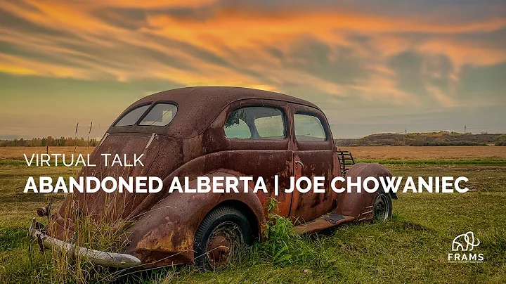 Virtual Talk: Abandoned Alberta | Joe Chowaniec