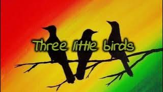Three little birds - Bob Marley/ lyrics