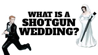 What is a Shotgun Wedding?