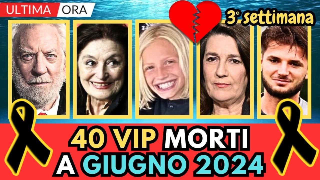40-personaggi-famosi-morti-a-giugno-2024-3-settimana-youtube