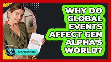 Why Do Global Events Affect Gen Alpha
