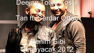 Tan ft. Serdar Ortaç - Benim Gibi Olmayacak 2012 Remix ( Deejay Tolga)