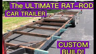 BUILDING THE ULTIMATE CUSTOM RAT-ROD CAR HAULER TRAILER PART 1