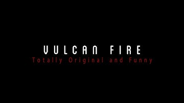 Vulcan Fire Intro