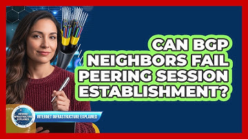 Can BGP Neighbors Fail Peering Session Establishment?