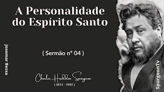 A Personalidade do Espírito Santo | Sermão nº 4 | C. H. Spurgeon ( 1834 - 1892 ) ​