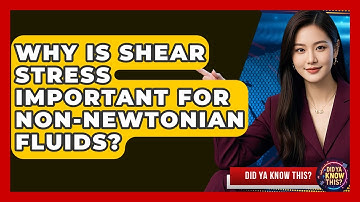 Why Is Shear Stress Important For non-Newtonian Fluids? - Did Ya Know This
