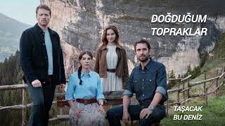 Doğduğum Topraklar - Taşacak Bu Deniz