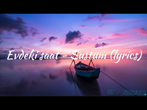 Evdeki Saat - Sustum (lyrics)