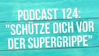 Podcast 124 "Schütze dich vor der Supergrippe"