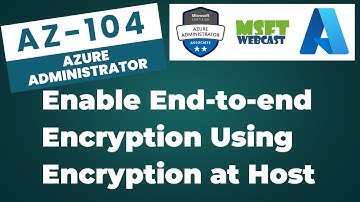 40. How to Enable End-to-End Encryption Using Encryption at Host in Azure