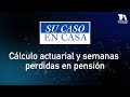 Su Caso en Casa, Cálculo actuarial y semanas perdidas en pensión - Teleantioquia