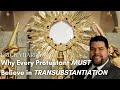 Why EVERY Protestant MUST believe in Transubstantiation - Erick Ybarra