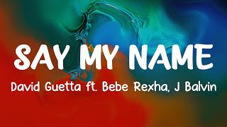 David Guetta - Say My Name (Lyrics) ft. Bebe Rexha, J Balvin