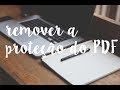 Como remover a proteção do PDF