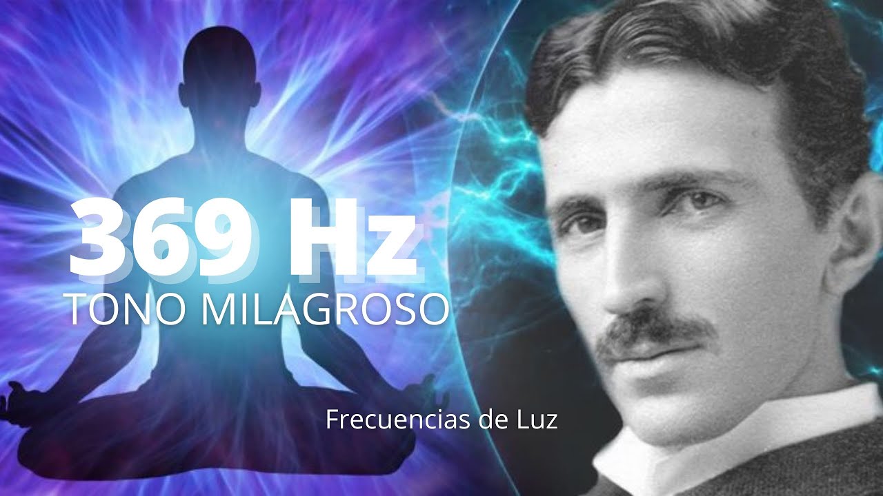 369 Hz Frecuencia Nikola Tesla Deseos y Milagros Manifestados - Tono ...