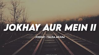 JOKHAY AUR MEIN II (Lyrics) - TALHA ANJUM | JOKHAY