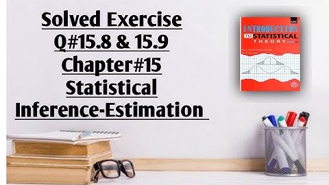 Solved Exercise Q#15.8 & 15.9 (Part#3) ||Chapter#15 ||Statistical Inference - Estimation