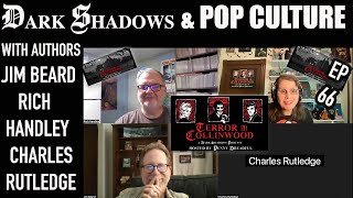Terror at Collinwood Ep 66: Dark Shadows & Pop Culture w Jim Beard, Rich Handley, Charles R Rutledge