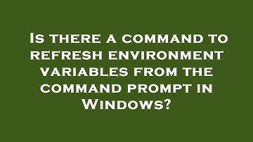 Is there a command to refresh environment variables from the command prompt in Windows?
