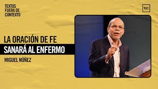 La oración de fe sanará al enfermo | Textos Fuera de Contexto | Miguel Núñez