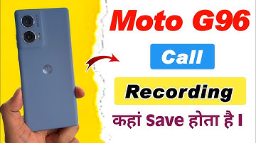 moto g96 me call recording kaha save hota hai , moto g96 call recording kaha save hota hai
