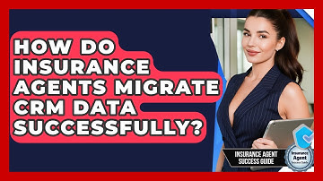 How Do Insurance Agents Migrate CRM Data Successfully? - Insurance Agent Success Guide